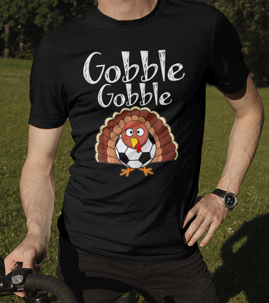 Gobble Gobble Thanksgiving Turkey Soccer T-Shirt