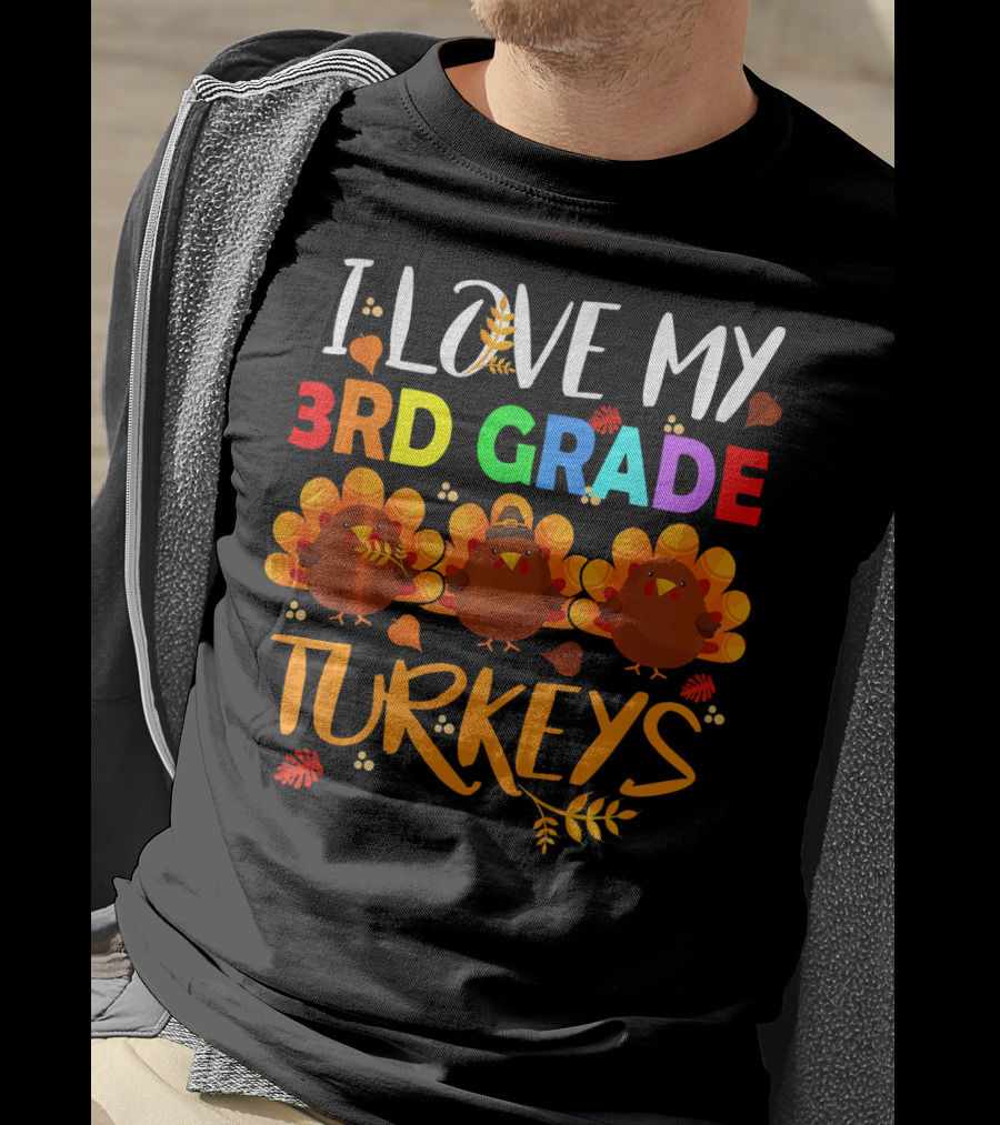 I Love My 3rd Grade Turkeys T-Shirt