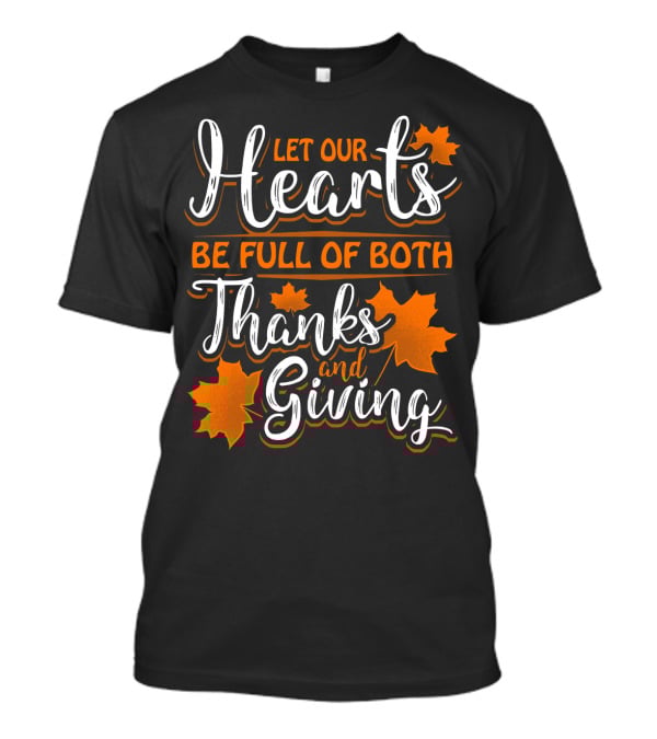 Let Our Hearts Be Full Of Both Thanks And Giving T-Shirt