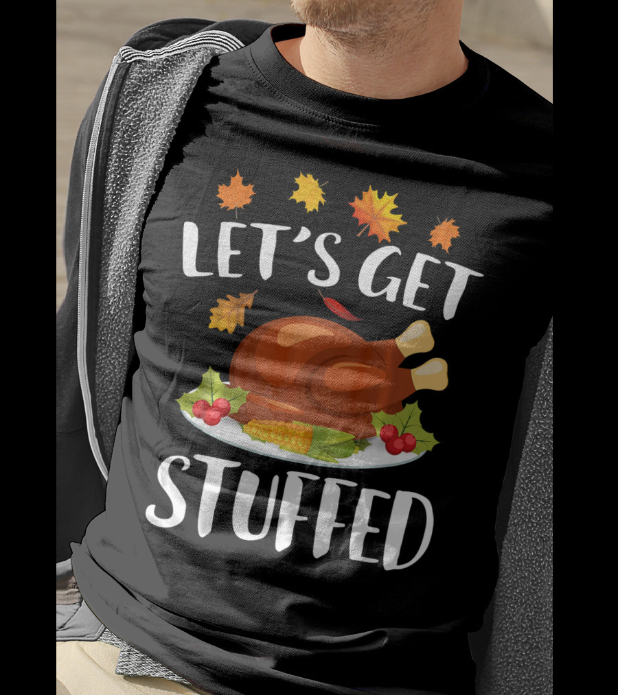 Let's Get Stuffed Funny Thanksgiving Turkey Festive T-Shirt