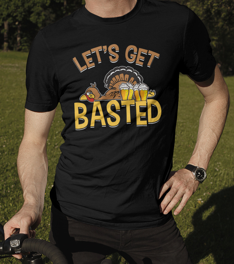 Let's Get Basted Thanksgiving Day Turkey Beer T-Shirt