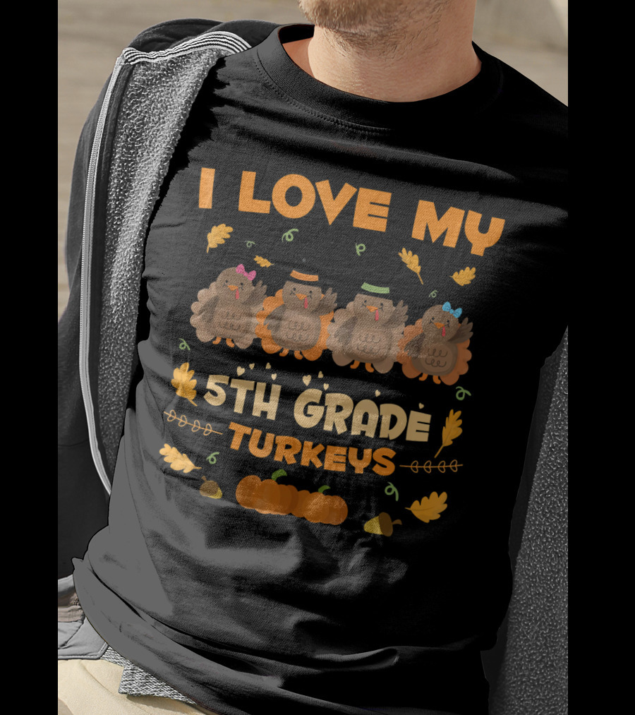 I Love My 5th Grade Turkeys Thanksgiving Theme With Cute Cartoon Turkeys And Autumn Leaves T-Shirt