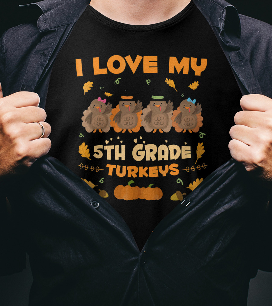 I Love My 5th Grade Turkeys Thanksgiving Theme With Cute Cartoon Turkeys And Autumn Leaves T-Shirt