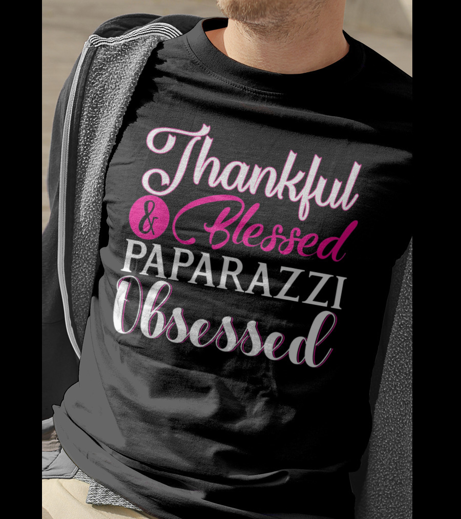 Thankful And Blessed Paparazzi Obsessed T-Shirt