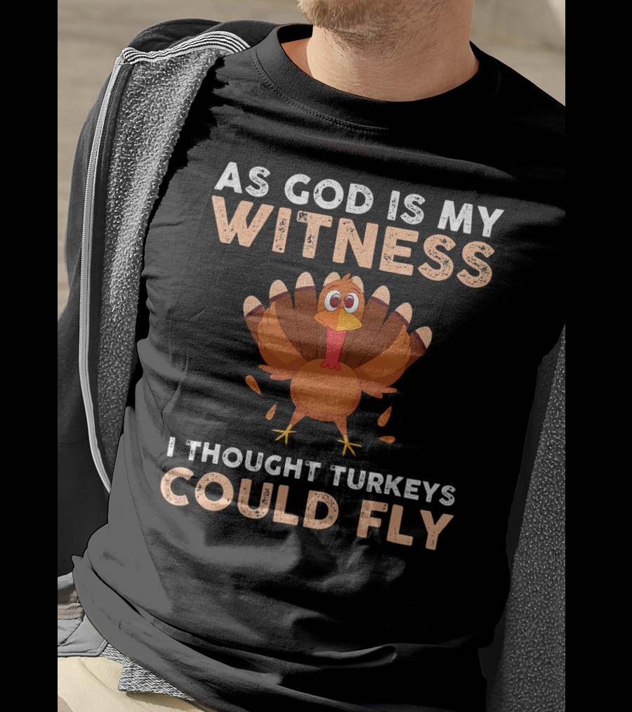 As God Is My Witness I Thought Turkeys Could Fly Gobble Gobble Turkey Joke Cute T-Shirt
