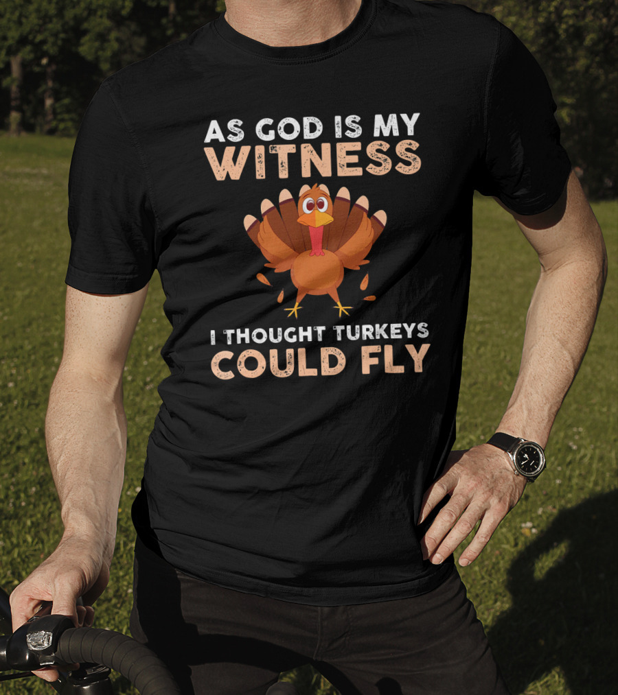 As God Is My Witness I Thought Turkeys Could Fly Gobble Gobble Turkey Joke Cute T-Shirt
