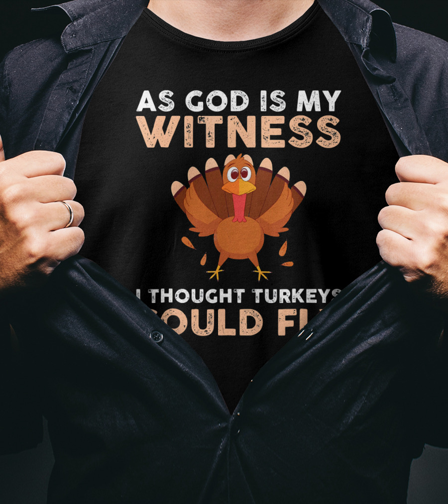 As God Is My Witness I Thought Turkeys Could Fly Gobble Gobble Turkey Joke Cute T-Shirt