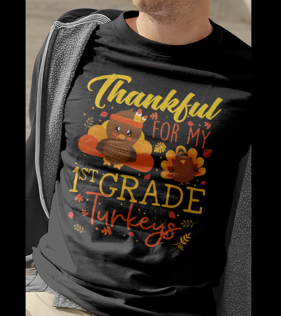 Thankful For My 1st Grade Turkeys Teacher Funny T-Shirt