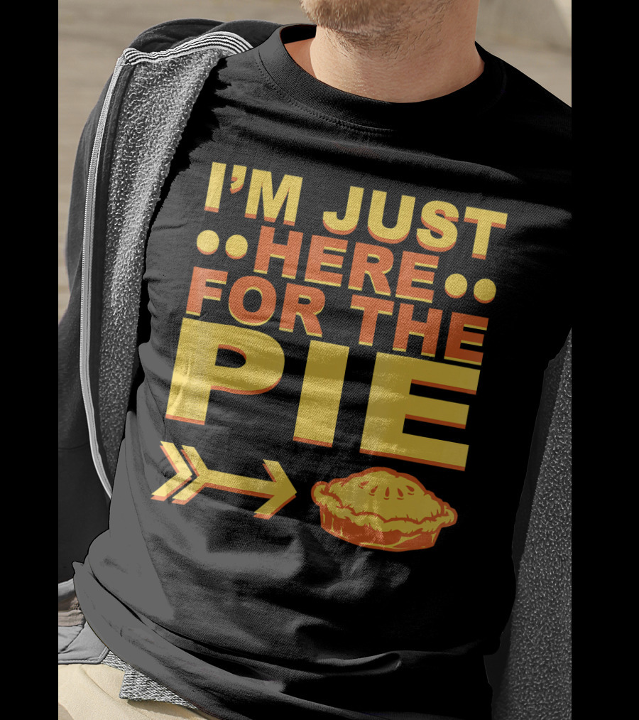 I'M JUST HERE FOR THE PIE Pumpkin Pecan Cherry Pie T-Shirt