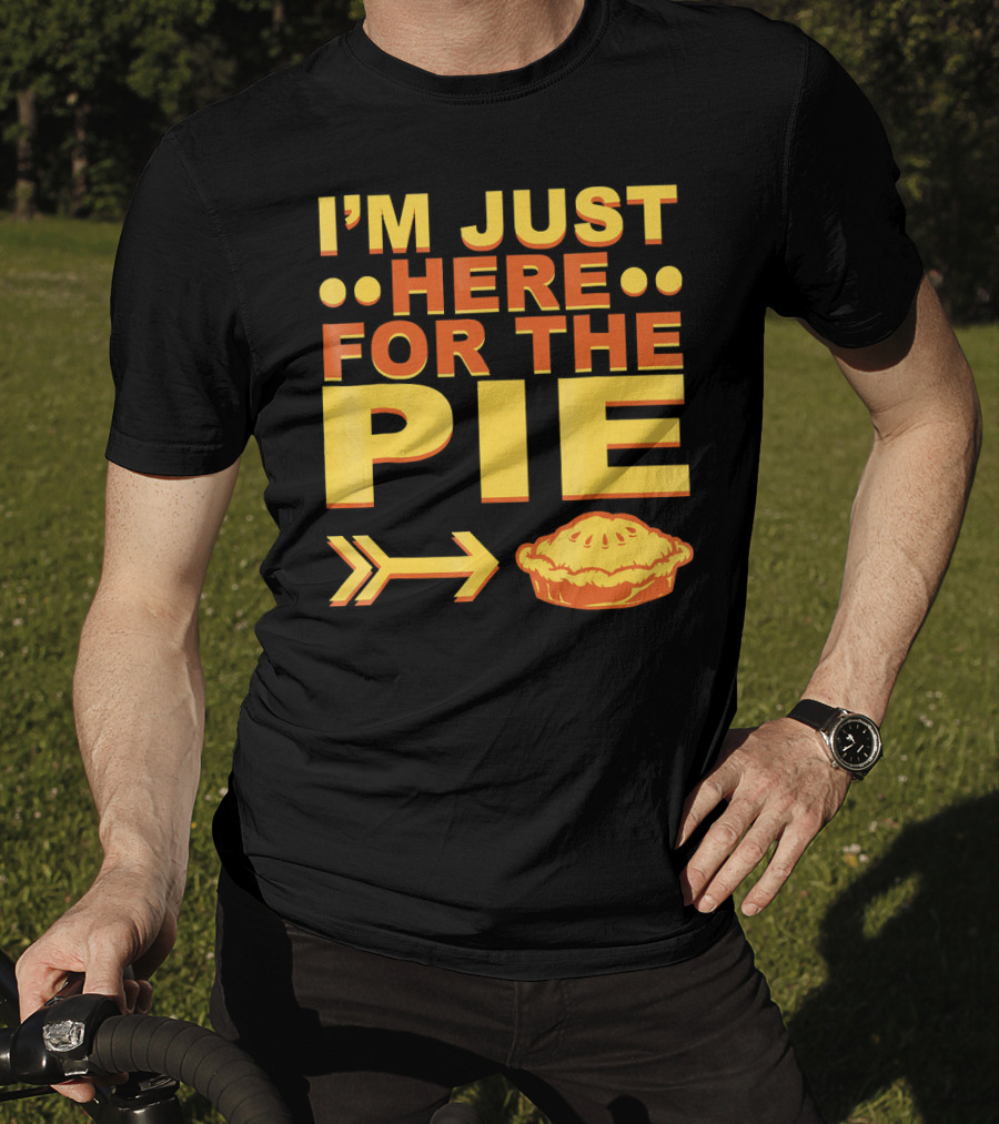 I'M JUST HERE FOR THE PIE Pumpkin Pecan Cherry Pie T-Shirt