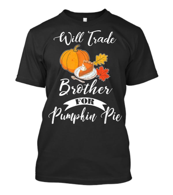 Will Trade Brother For Pumpkin Pie T-Shirt