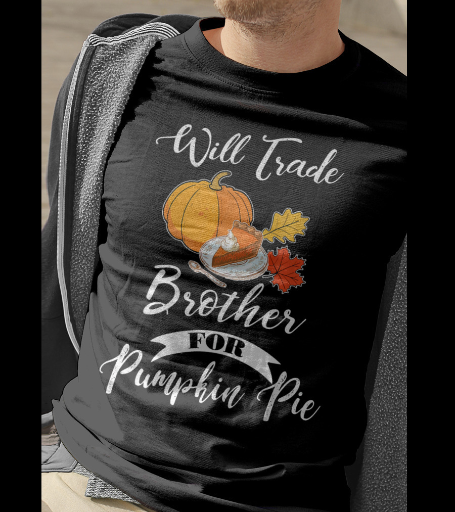 Will Trade Brother For Pumpkin Pie T-Shirt