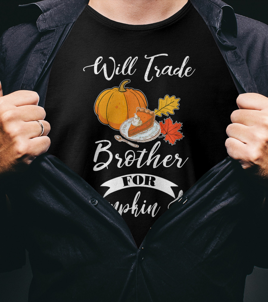 Will Trade Brother For Pumpkin Pie T-Shirt