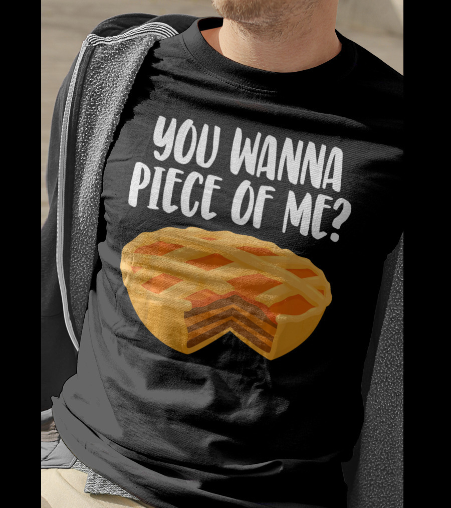 You Wanna Piece Of Me Thanksgiving Pumpkin Pie Joke T-Shirt