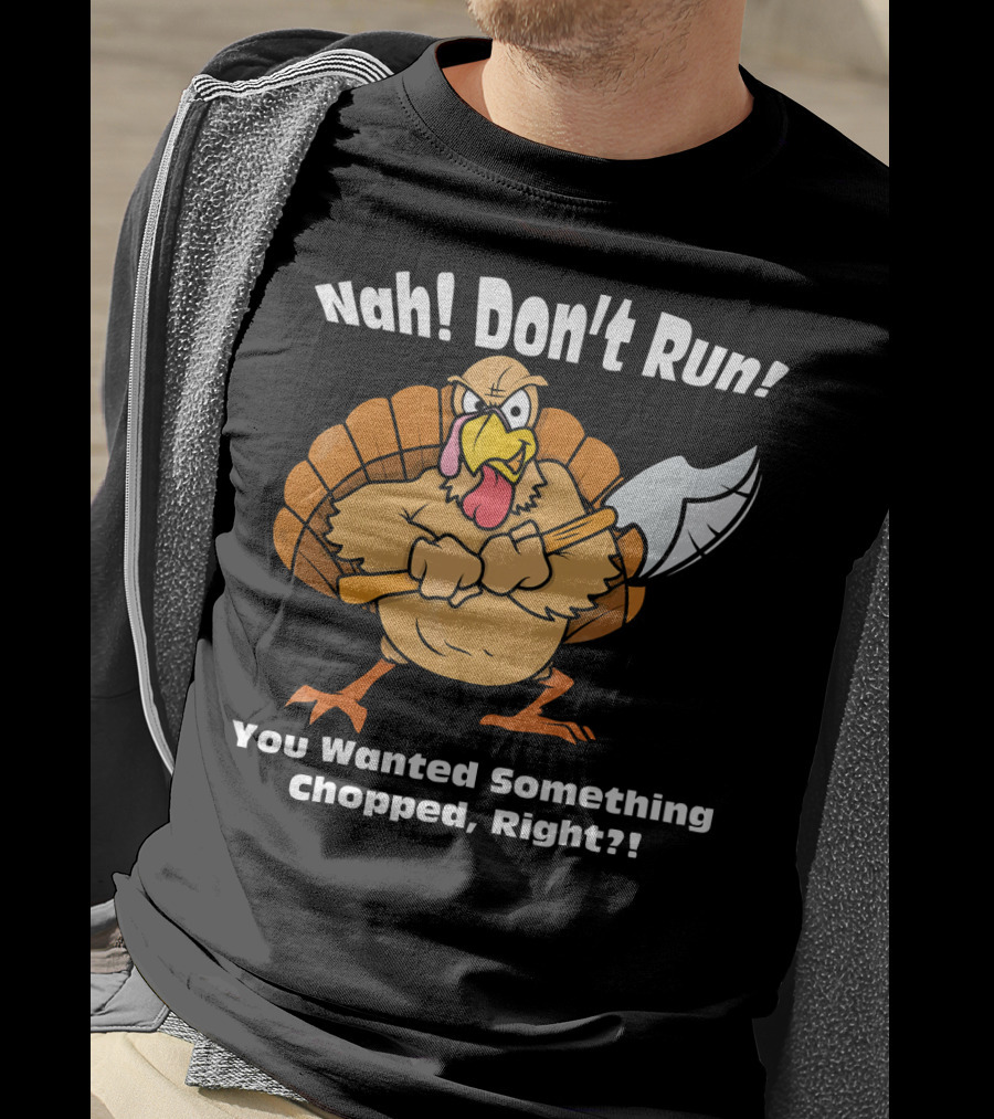 Nah Don't Run Funny Vegan Thanksgiving Turkey Chopped T-Shirt