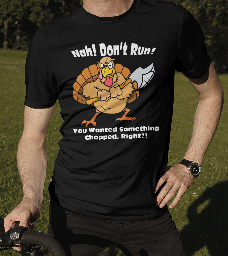 Nah Don't Run Funny Vegan Thanksgiving Turkey Chopped T-Shirt