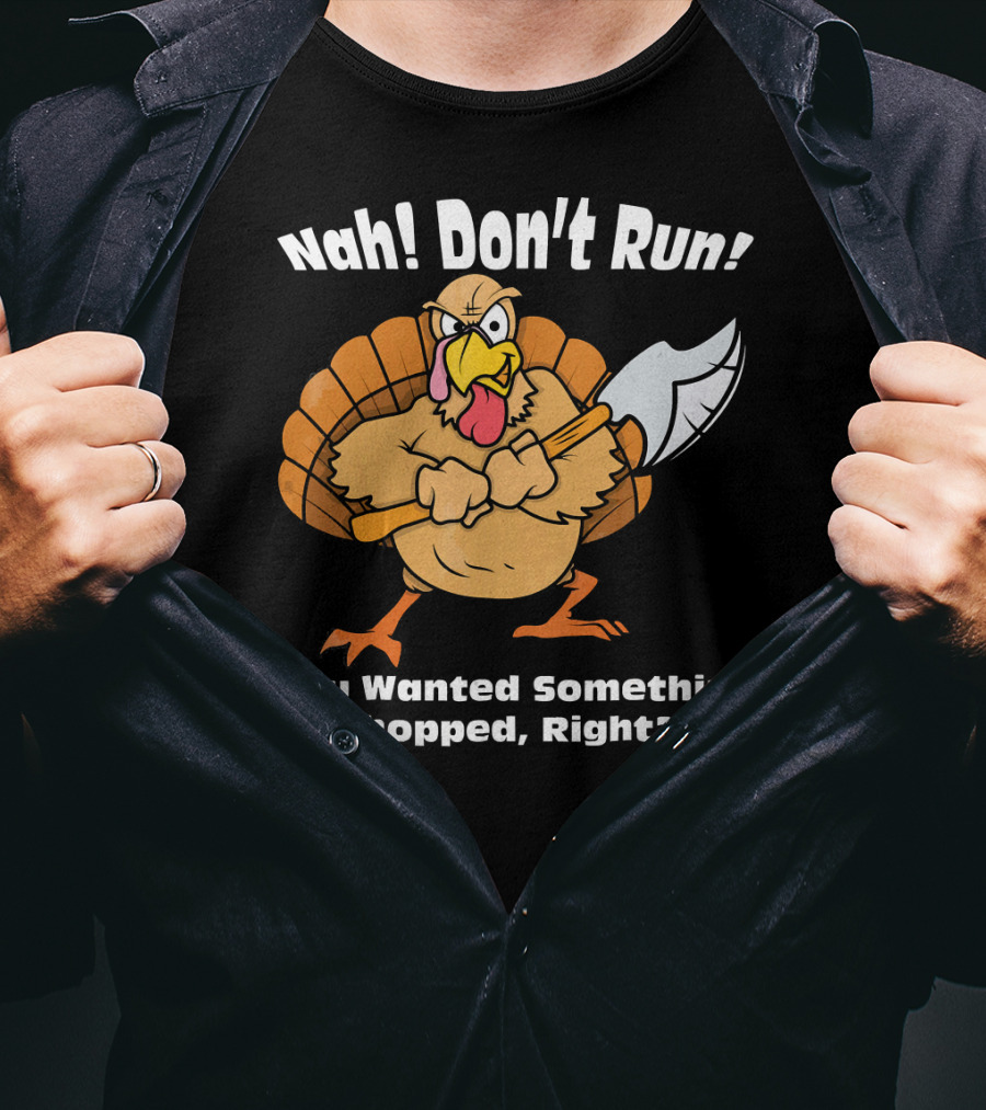 Nah Don't Run Funny Vegan Thanksgiving Turkey Chopped T-Shirt