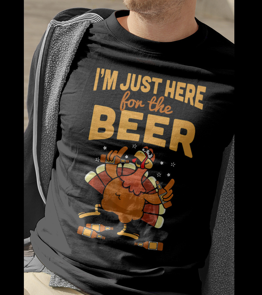 I'm Just Here For The Beer Thanksgiving Turkey Humor T-Shirt