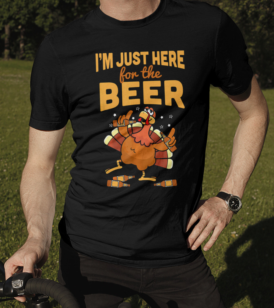 I'm Just Here For The Beer Thanksgiving Turkey Humor T-Shirt