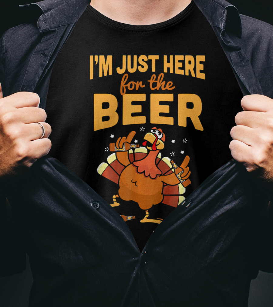 I'm Just Here For The Beer Thanksgiving Turkey Humor T-Shirt