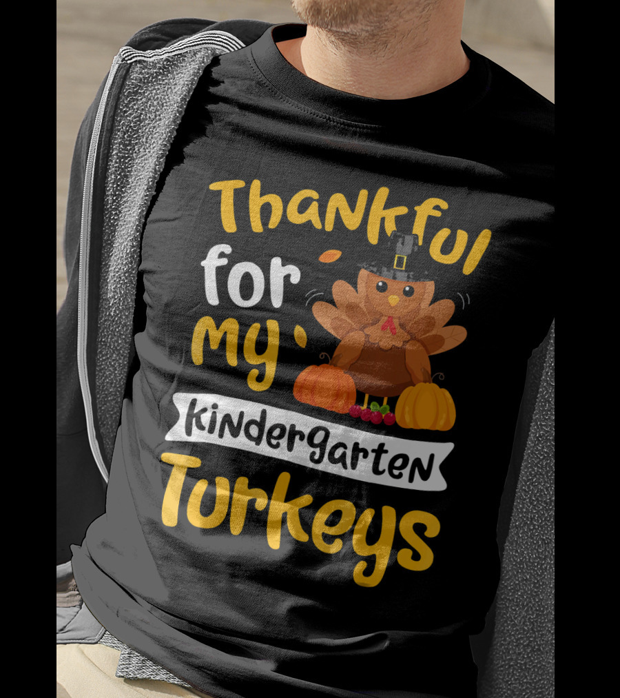 Thankful For My Kindergarten Turkeys Thanksgiving T-Shirt