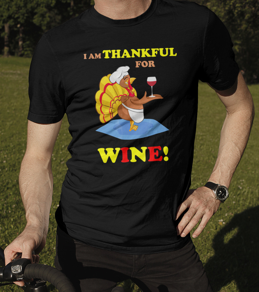 I Am Thankful For Wine Turkey With Chef Hat And Glass T-Shirt
