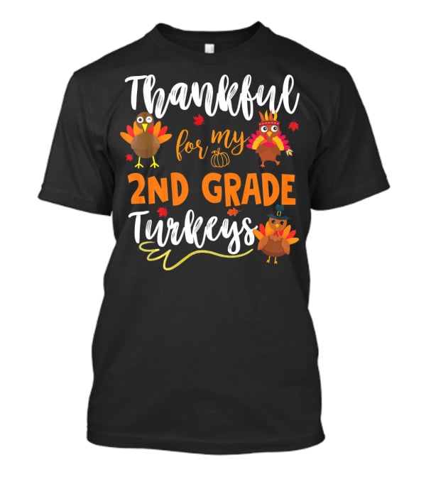 Thankful For My 2nd Grade Turkeys T-Shirt