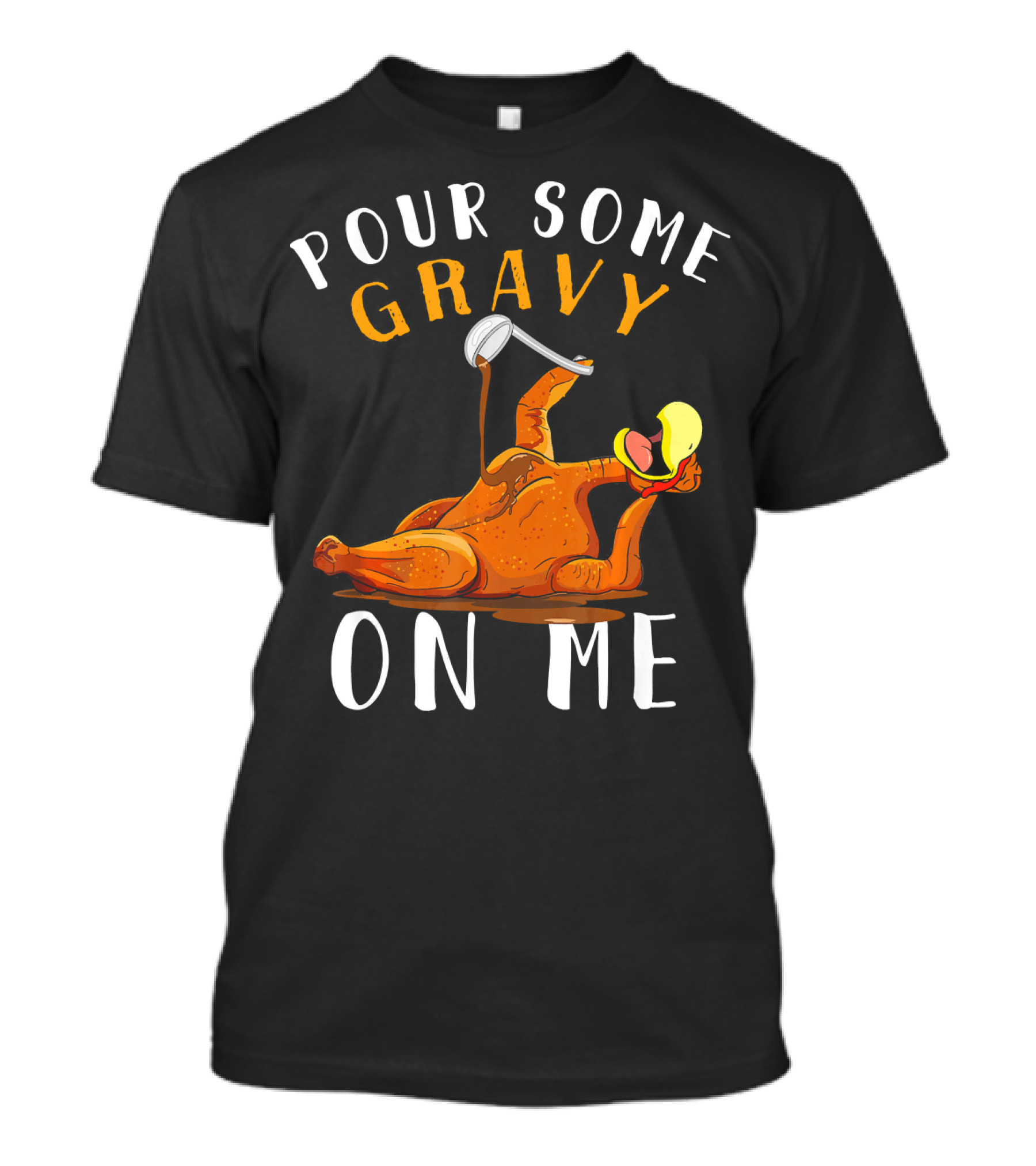 Pour Some Gravy On Me Thanksgiving Turkey Humor T-Shirt