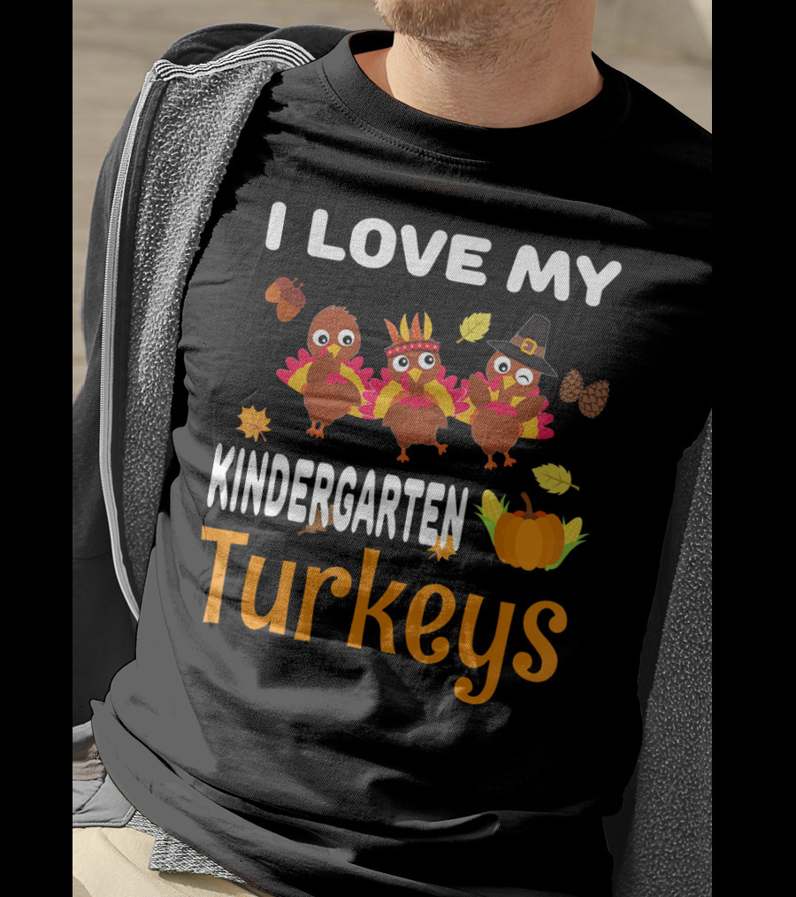 I Love My Kindergarten Turkeys Thanksgiving Leaves Pumpkins T-Shirt