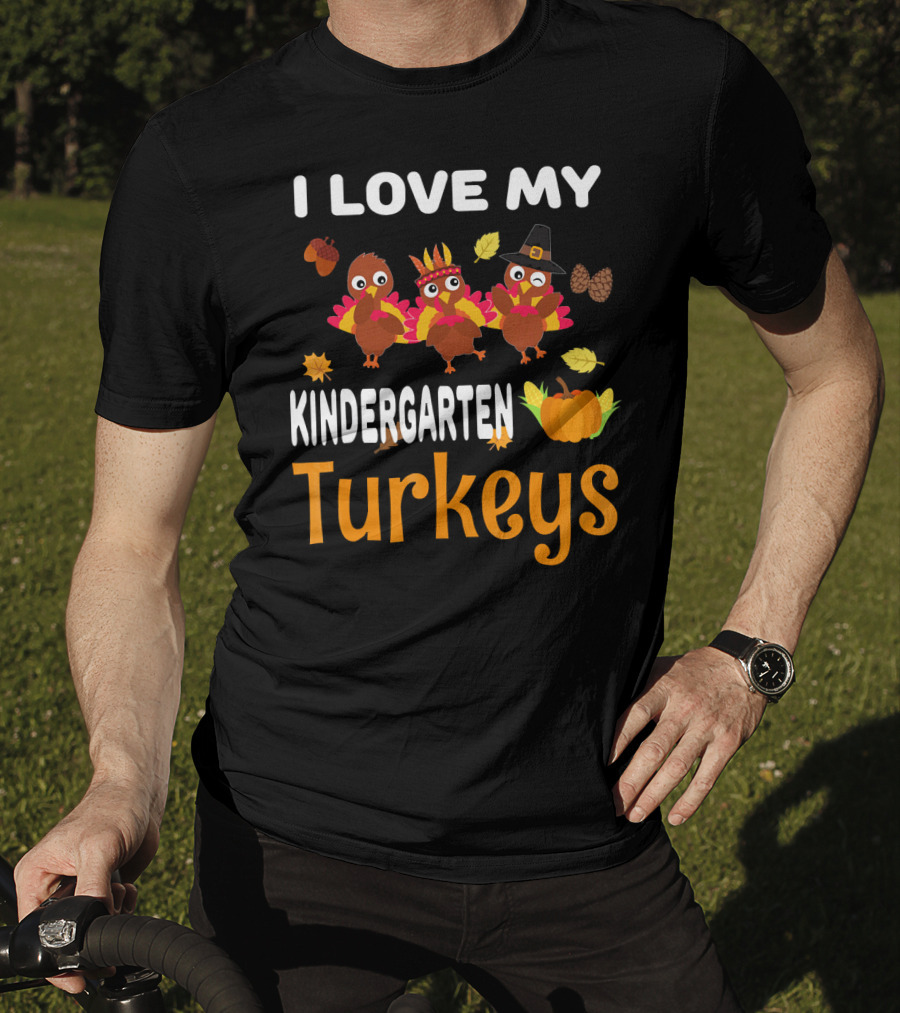 I Love My Kindergarten Turkeys Thanksgiving Leaves Pumpkins T-Shirt