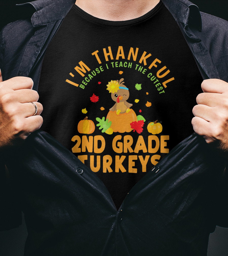 I'm Thankful Because I Teach The Cutest 2nd Grade Turkeys T-Shirt