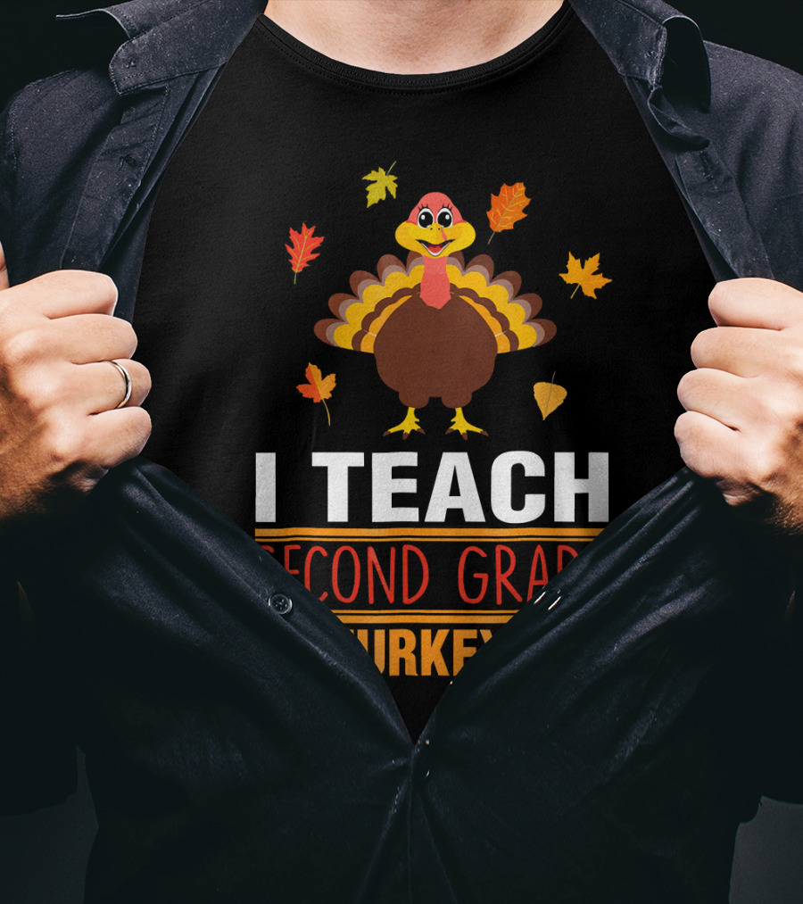 I Teach Second Grade Turkeys With Autumn Leaves And Cheerful Turkey T-Shirt