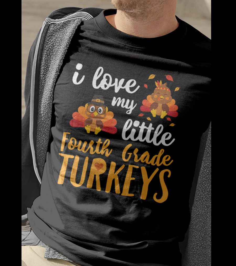 I Love My Little Fourth Grade Turkeys Thanksgiving Cute Turkey T-Shirt