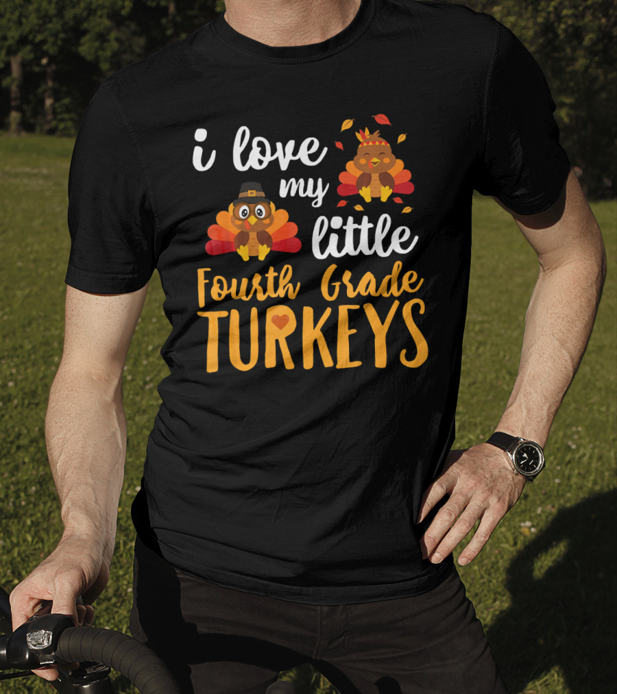 I Love My Little Fourth Grade Turkeys Thanksgiving Cute Turkey T-Shirt