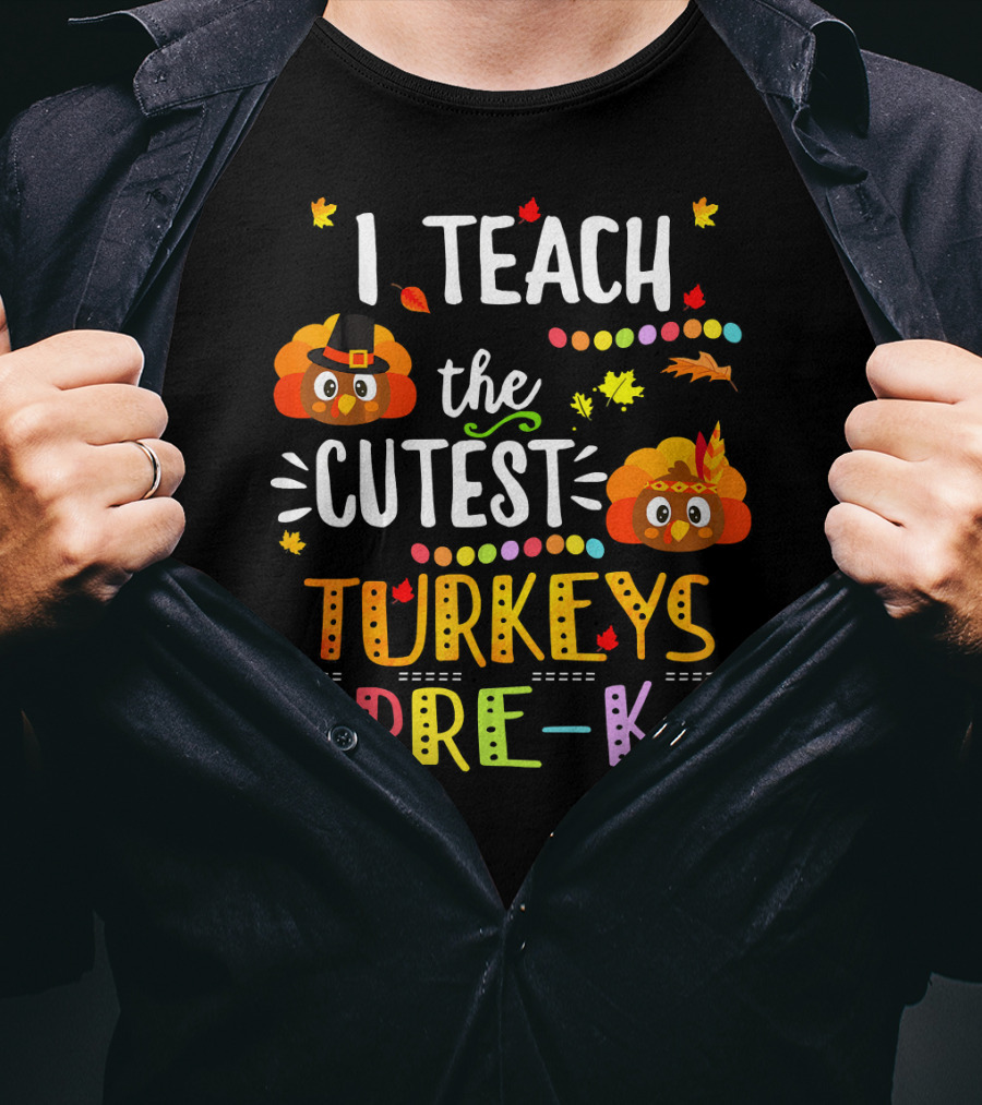 I Teach The Cutest Turkeys Pre K Thanksgiving Leaves Fall T-Shirt