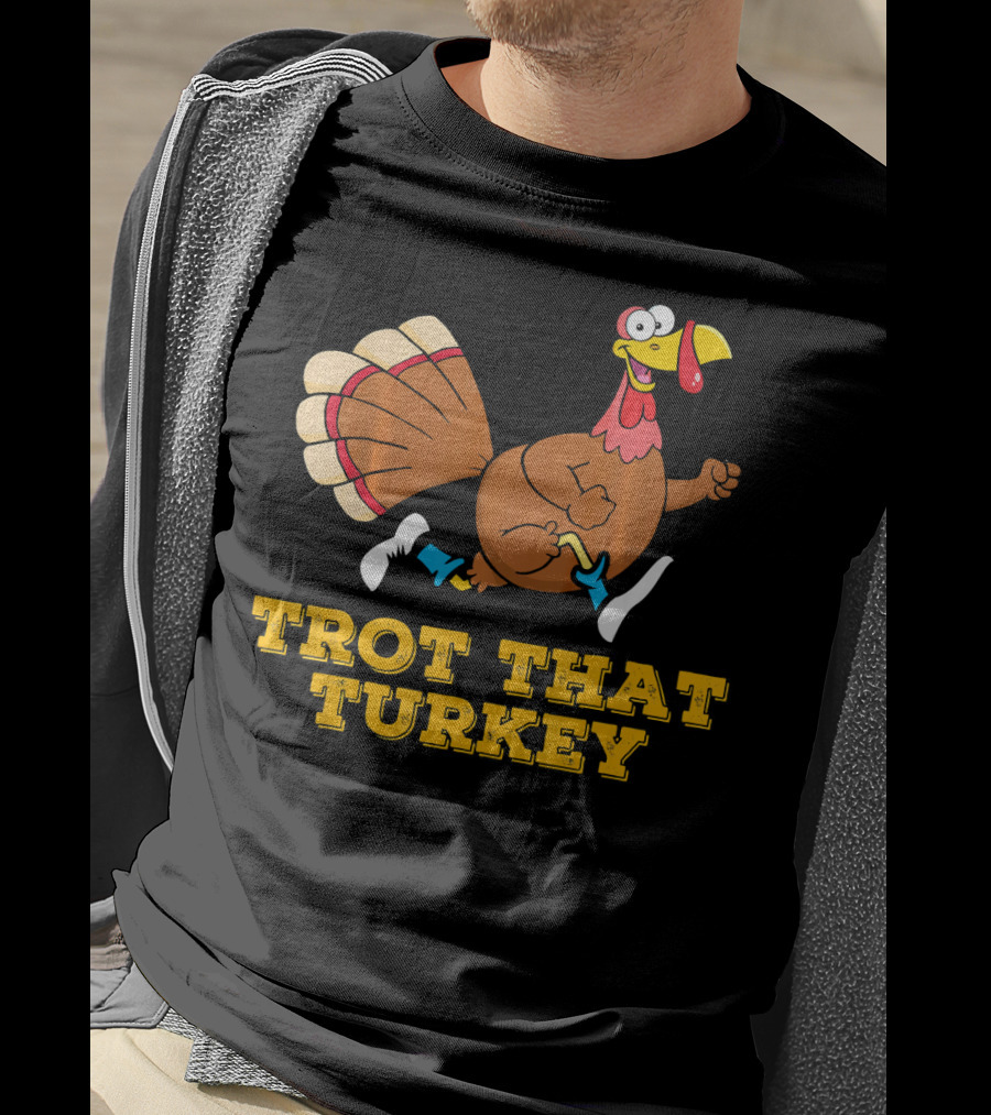 Trot That Turkey Thanksgiving Running Humor T-Shirt