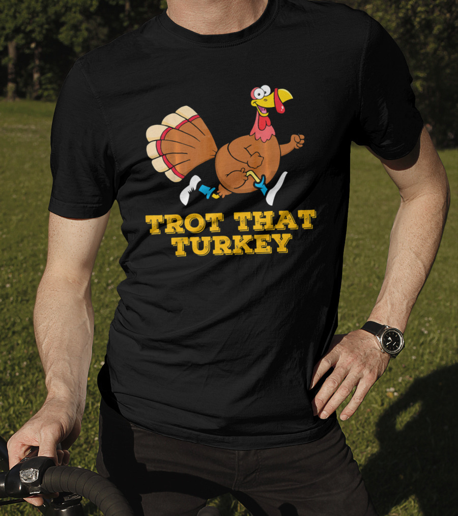 Trot That Turkey Thanksgiving Running Humor T-Shirt