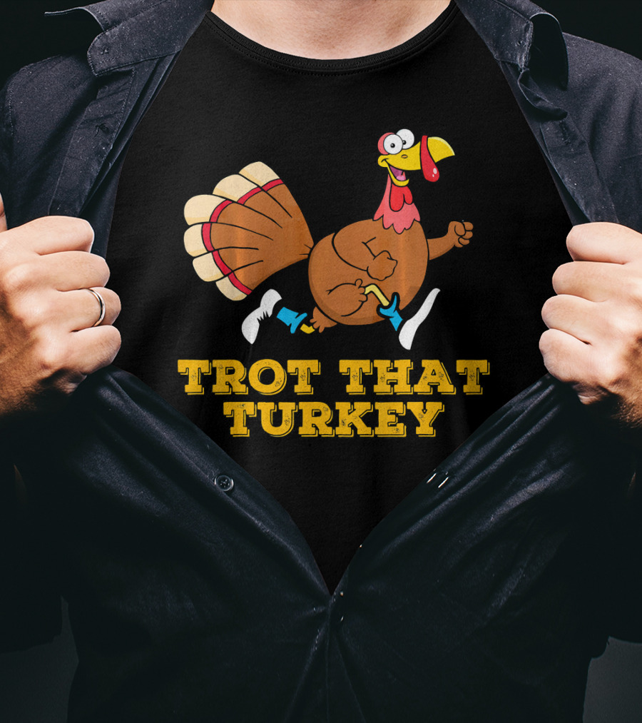 Trot That Turkey Thanksgiving Running Humor T-Shirt