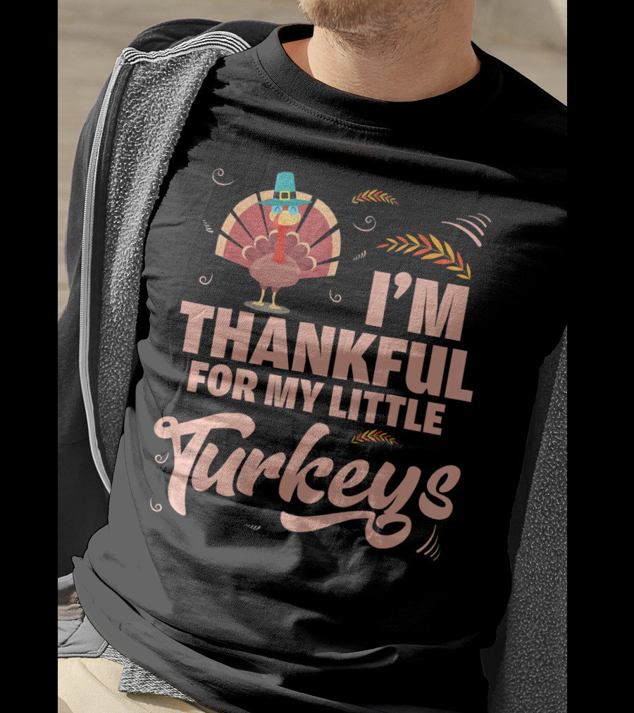 I'm Thankful For My Little Turkeys T-Shirt