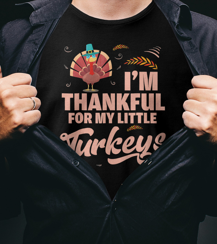 I'm Thankful For My Little Turkeys T-Shirt