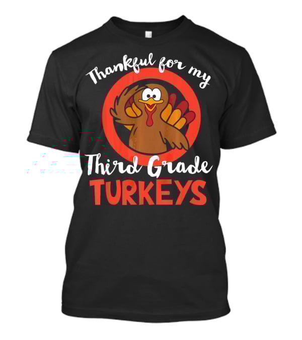 Thankful For My Third Grade Turkeys T-Shirt