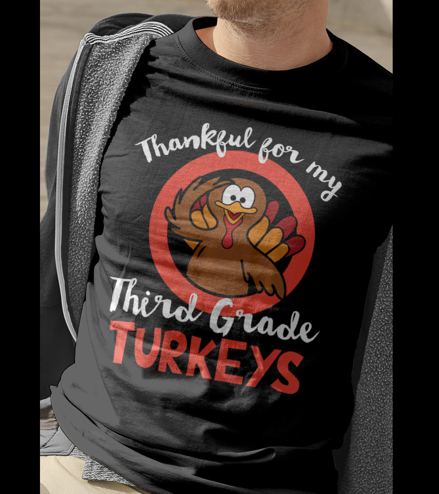 Thankful For My Third Grade Turkeys T-Shirt
