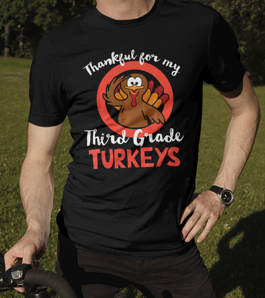 Thankful For My Third Grade Turkeys T-Shirt