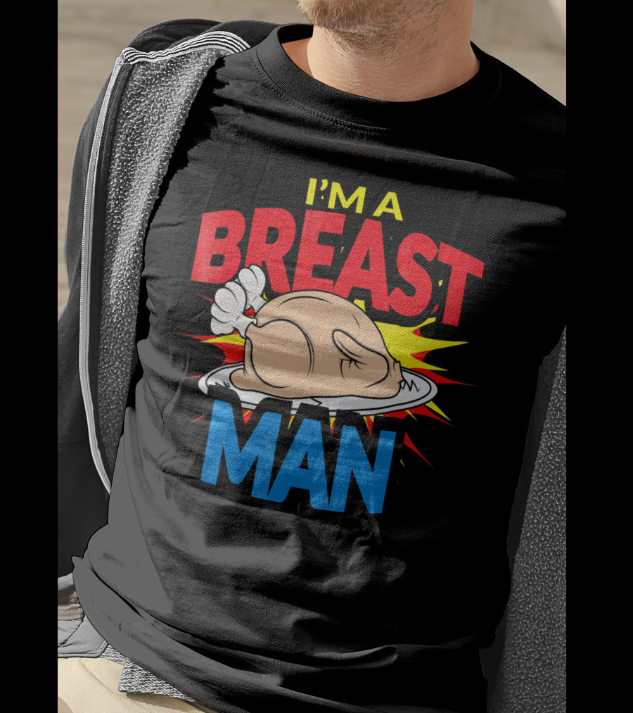 I'm A Breast Man Thanksgiving Turkey Breast Man T-Shirt
