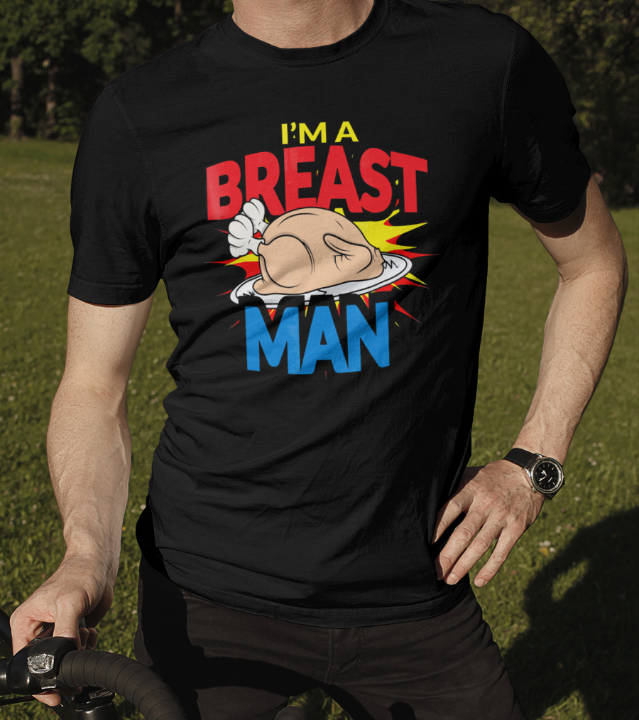 I'm A Breast Man Thanksgiving Turkey Breast Man T-Shirt