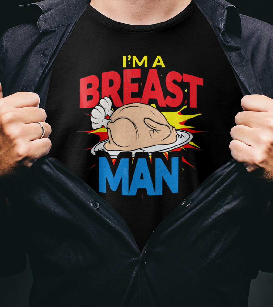 I'm A Breast Man Thanksgiving Turkey Breast Man T-Shirt