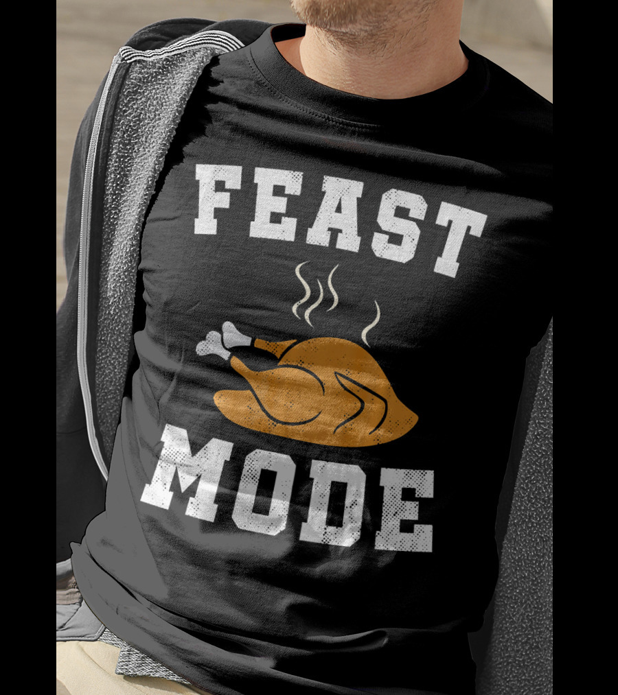 Feast Mode Turkey Funny Happy Thanksgiving T-Shirt