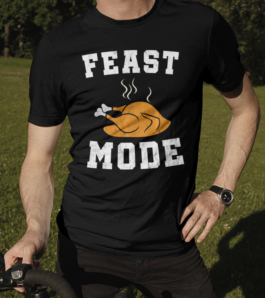 Feast Mode Turkey Funny Happy Thanksgiving T-Shirt