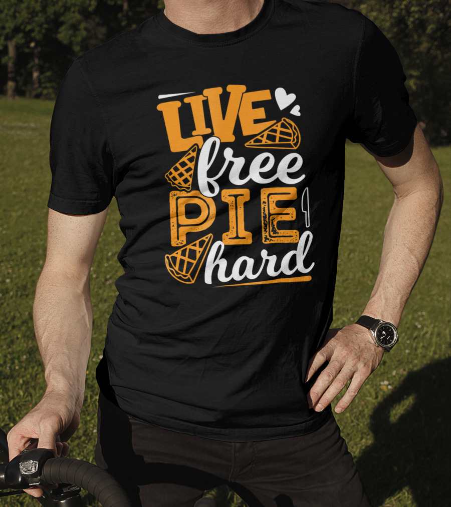 Live Free Pie Hard T-Shirt