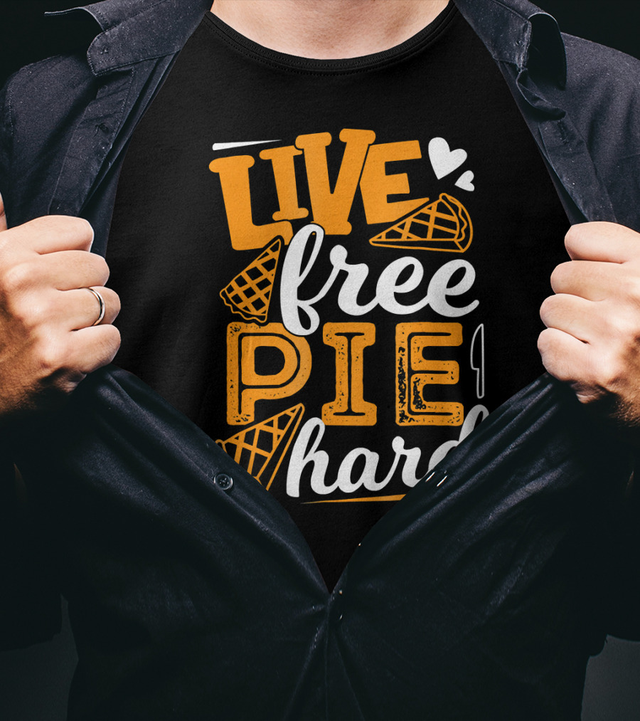 Live Free Pie Hard T-Shirt